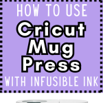 How to Use Cricut Mug Press with Infusible Ink