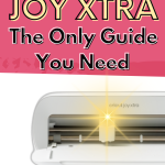The Ultimate Guide to the Cricut Joy Xtra
