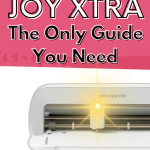 The Ultimate Guide to the Cricut Joy Xtra